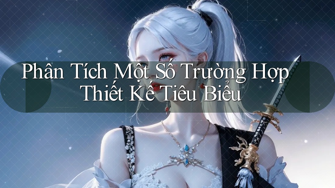 Phân Tích Một Số Trường Hợp Thiết Kế Tiêu Biểu