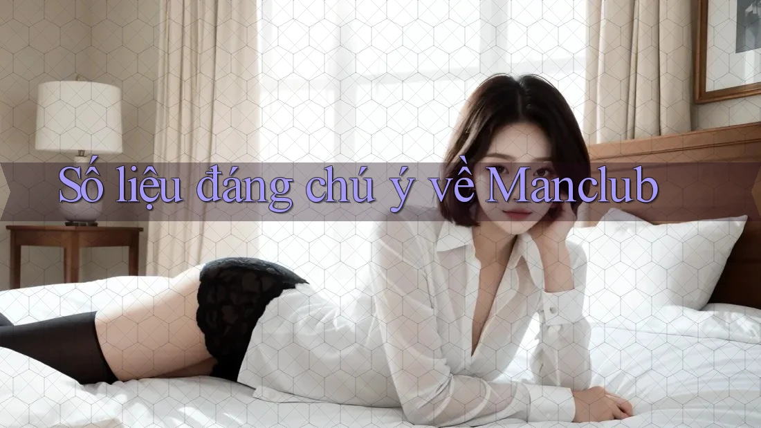 Số liệu đáng chú ý về Manclub