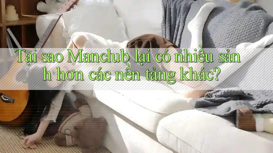 Tại sao Manclub lại có nhiều sảnh hơn các nền tảng khác?