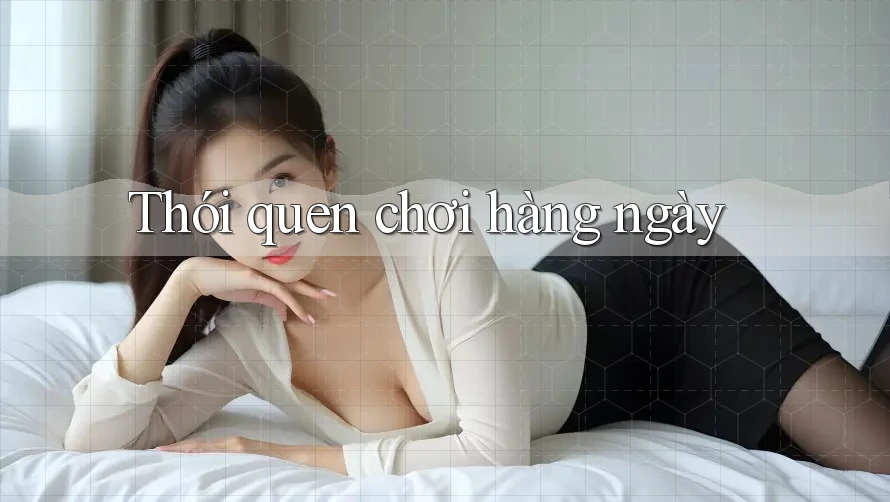 Thói quen chơi hàng ngày