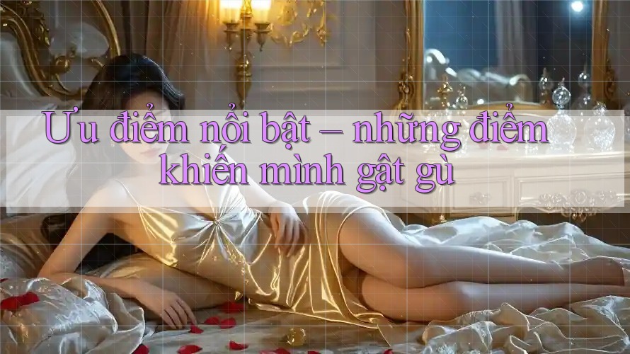 Ưu điểm nổi bật – những điểm khiến mình gật gù