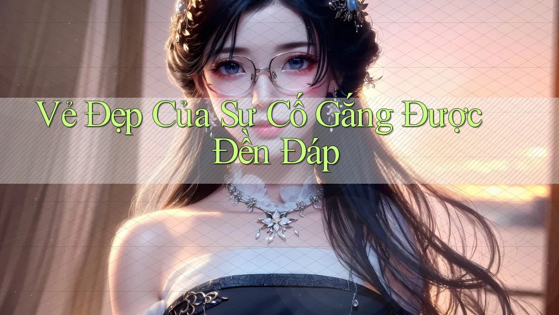 Vẻ Đẹp Của Sự Cố Gắng Được Đền Đáp